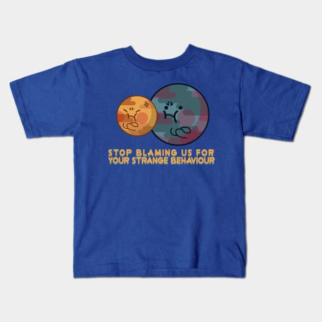 stop blaming us for your strange behaviour Kids T-Shirt by remerasnerds